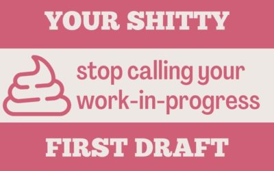 Stop calling it a “shitty first draft”